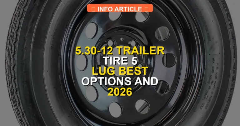 5.30-12 Trailer Tire 5 Lug Best Options and 2026