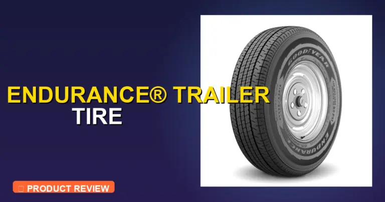 Goodyear Endurance Trailer Tire Review: Honest Pros, Cons & 2026